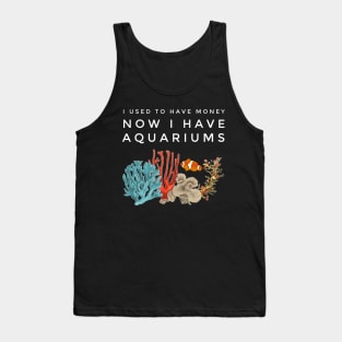 I Used To Have Money, Now I Have Aquariums Tank Top